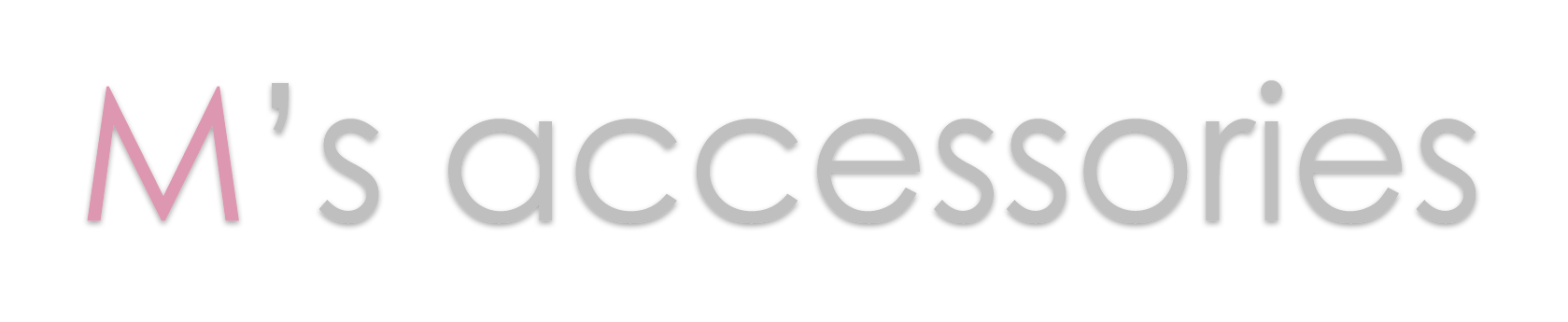 M's Accessories
